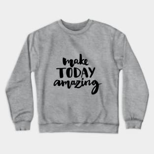 Make Today Amazing Crewneck Sweatshirt